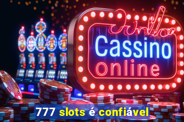 777 slots é confiável