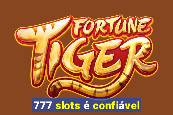 777 slots é confiável