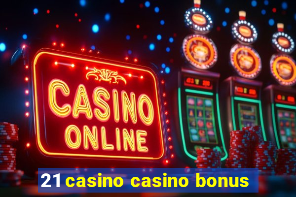 21 casino casino bonus