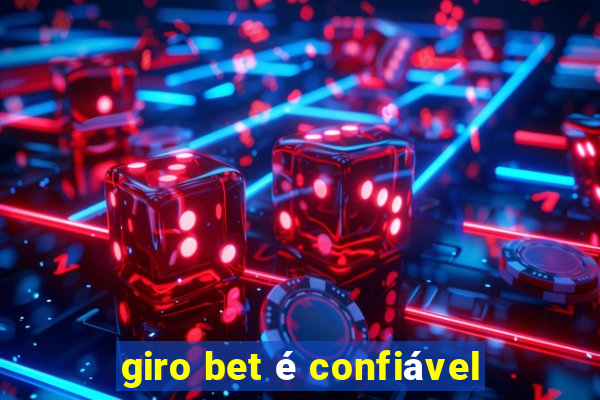 giro bet é confiável