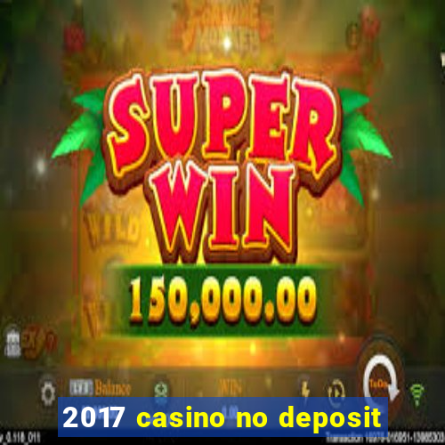 2017 casino no deposit