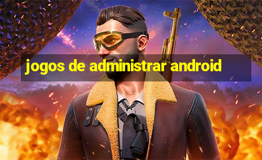 jogos de administrar android