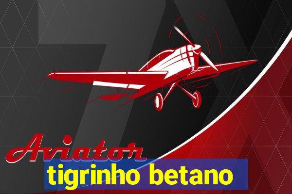 tigrinho betano