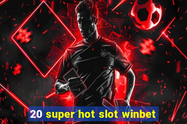 20 super hot slot winbet