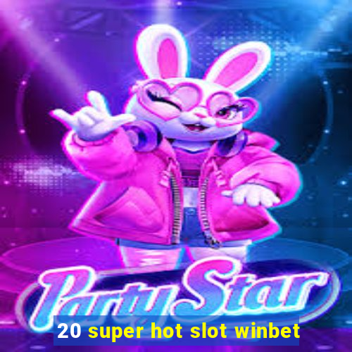 20 super hot slot winbet