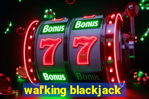 wal'king blackjack