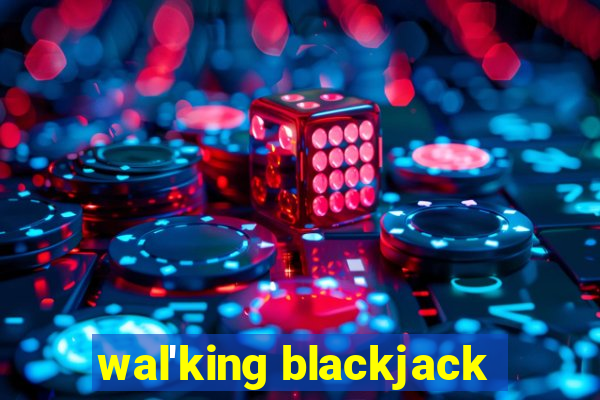 wal'king blackjack