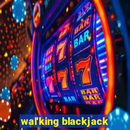 wal'king blackjack