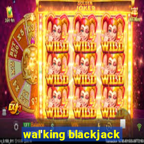 wal'king blackjack