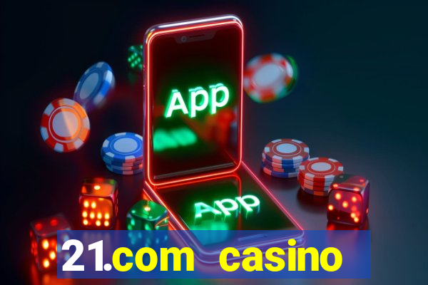 21.com casino online slots machines