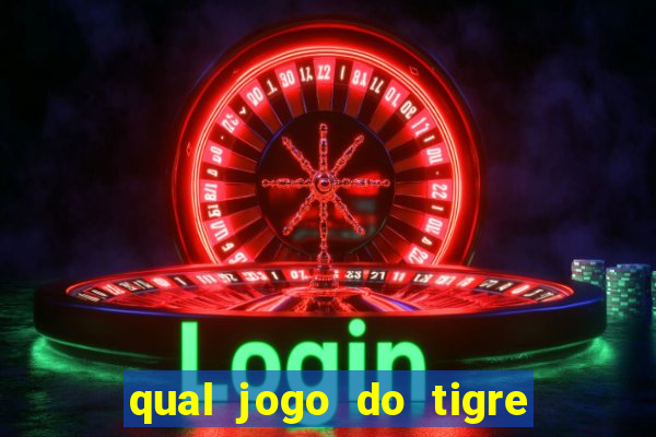 qual jogo do tigre que da dinheiro