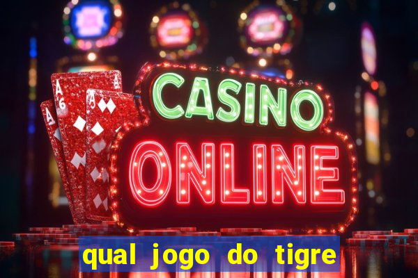 qual jogo do tigre que da dinheiro