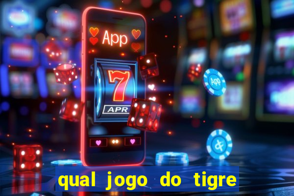 qual jogo do tigre que da dinheiro