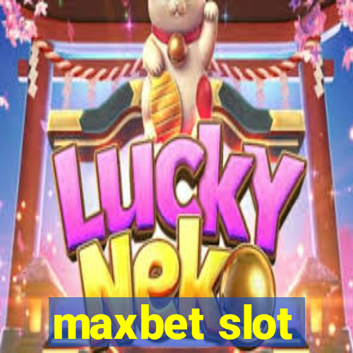 maxbet slot