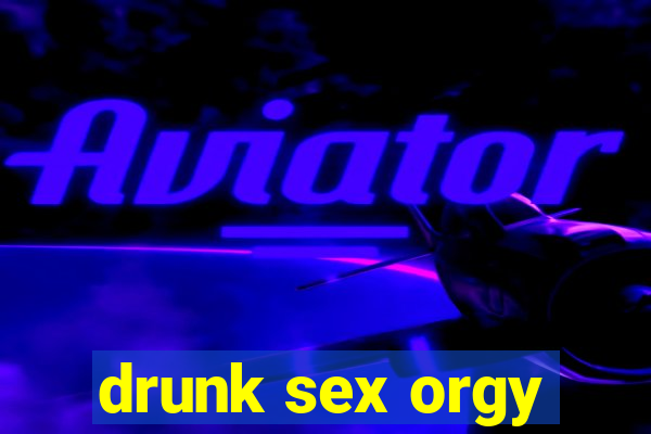 drunk sex orgy