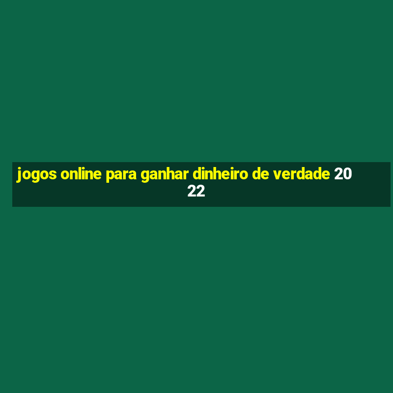 jogos online para ganhar dinheiro de verdade 2022