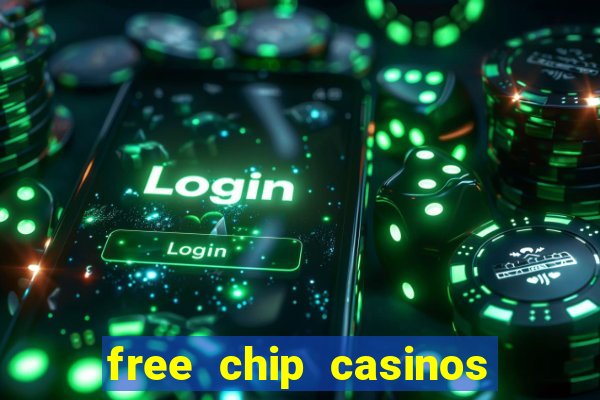 free chip casinos no deposit