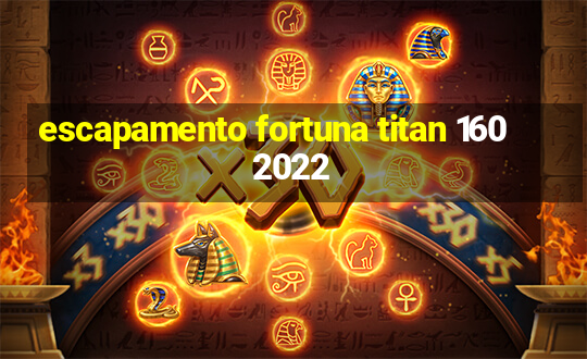 escapamento fortuna titan 160 2022