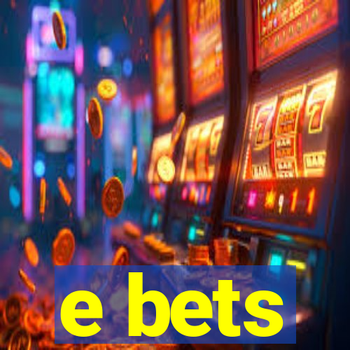 e bets