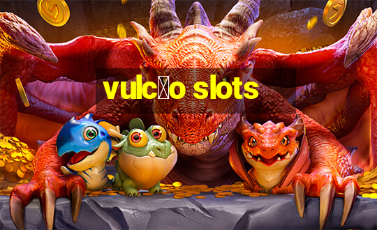 vulc茫o slots