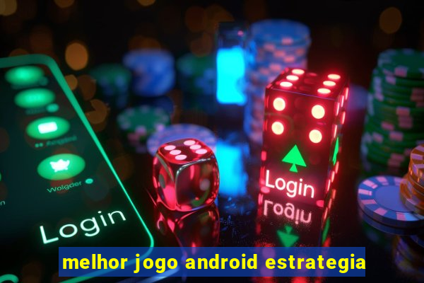 melhor jogo android estrategia