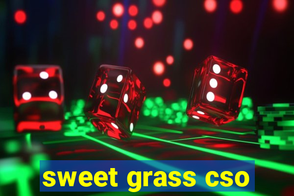 sweet grass cso