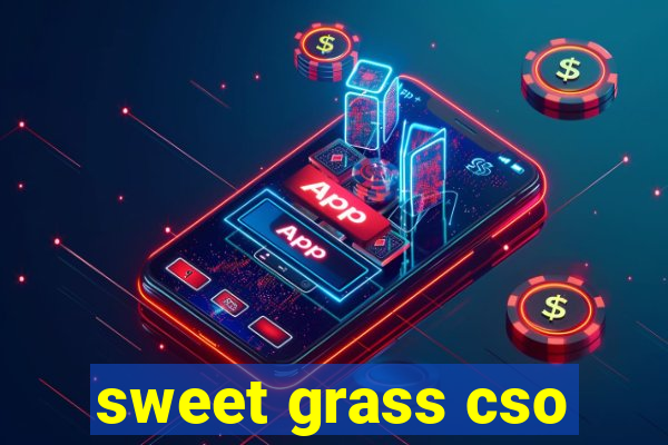 sweet grass cso