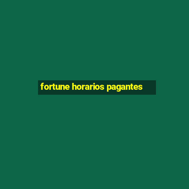 fortune horarios pagantes