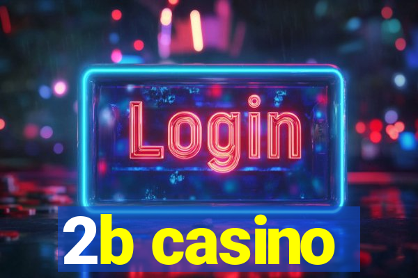 2b casino