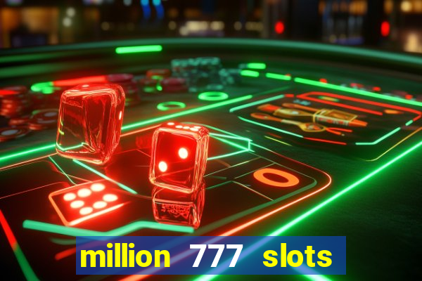 million 777 slots paga mesmo