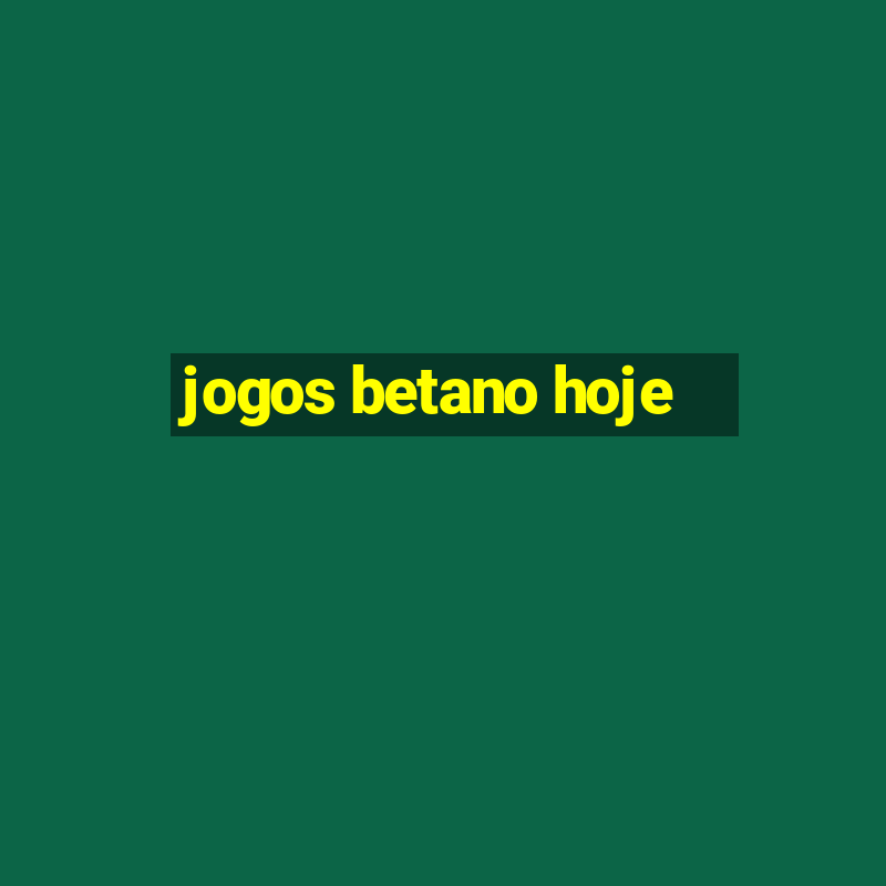 jogos betano hoje