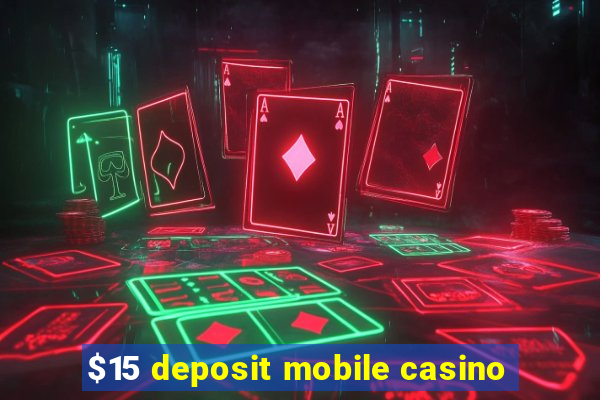 $15 deposit mobile casino