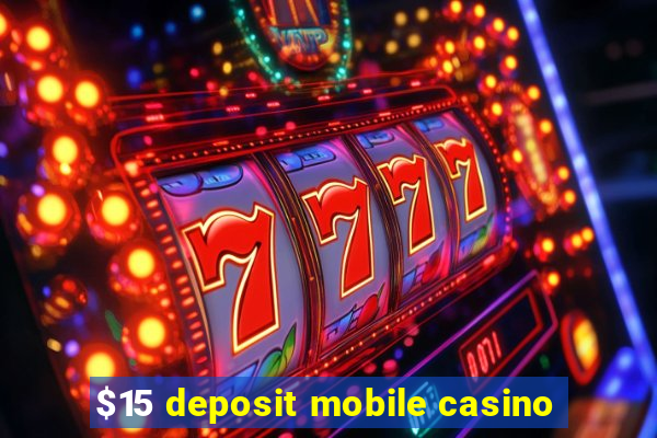 $15 deposit mobile casino