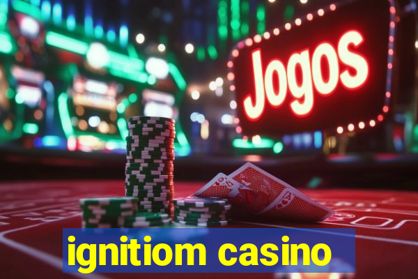 ignitiom casino