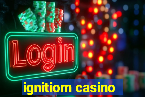 ignitiom casino