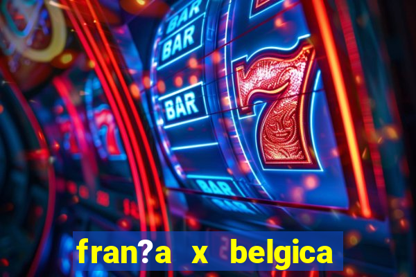 fran?a x belgica onde assistir