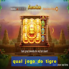 qual jogo do tigre da dinheiro