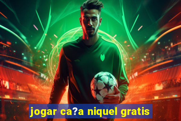 jogar ca?a niquel gratis