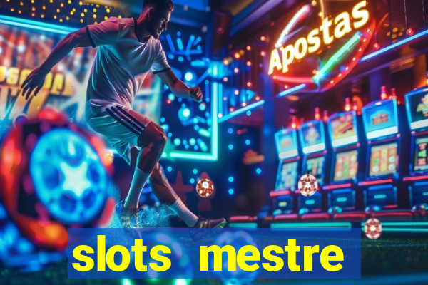 slots  mestre