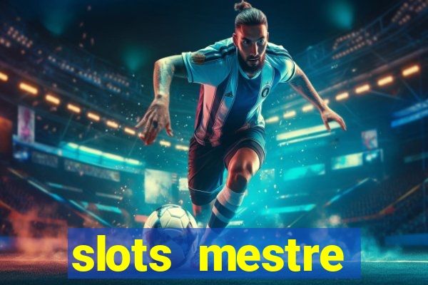 slots  mestre