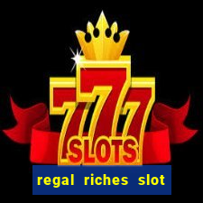 regal riches slot free play