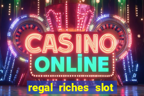 regal riches slot free play