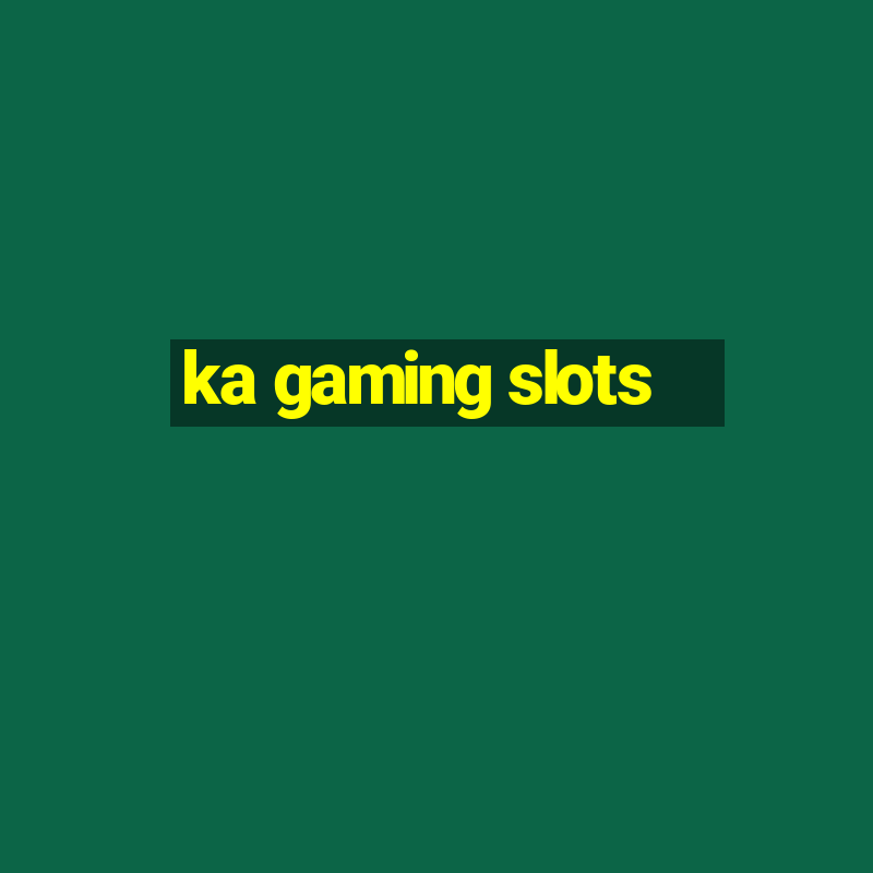 ka gaming slots