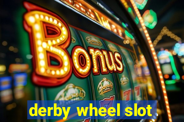 derby wheel slot