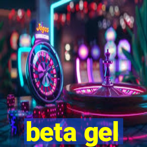 beta gel