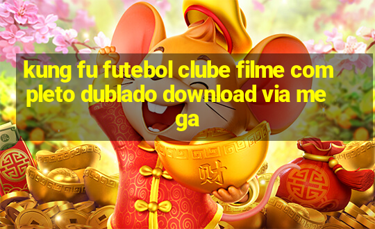 kung fu futebol clube filme completo dublado download via mega