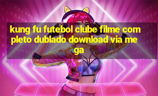 kung fu futebol clube filme completo dublado download via mega