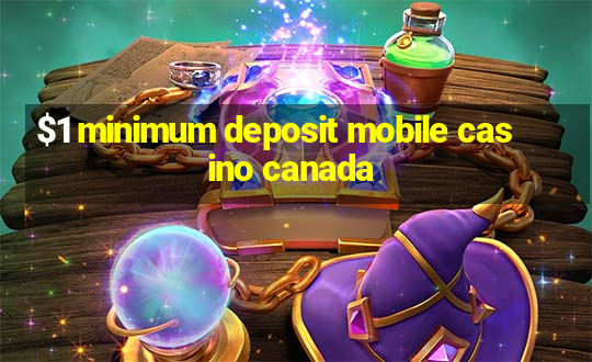 $1 minimum deposit mobile casino canada