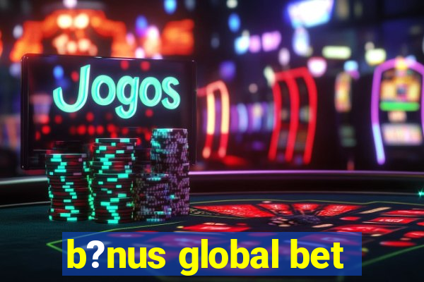 b?nus global bet