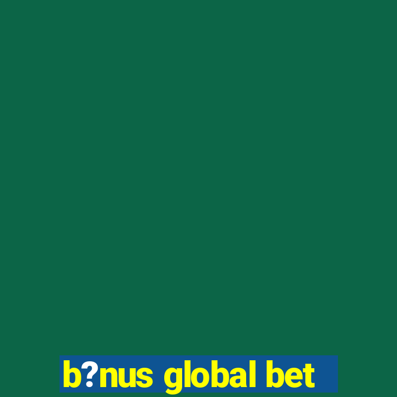 b?nus global bet